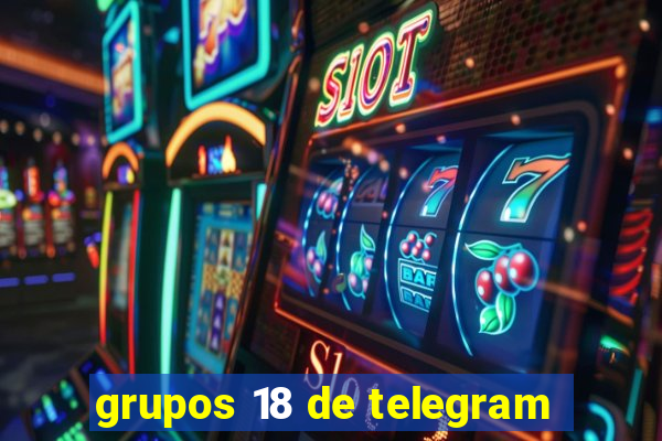 grupos 18 de telegram